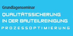 Grundlagenseminar Qualitätssicherung in der Bauteilreinigung - Prozessoptimierung Logo