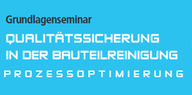 Grundlagenseminar Qualitätssicherung in der Bauteilreinigung - Prozessoptimierung Logo